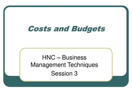 HNC – Business Management Techniques Session 3