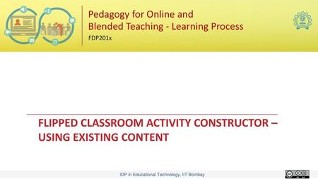 FLIPPED CLASSROOM ACTIVITY CONSTRUCTOR – USING EXISTING CONTENT