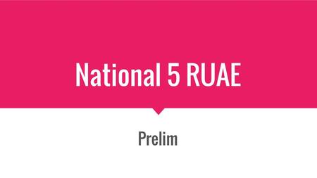 National 5 RUAE Prelim.