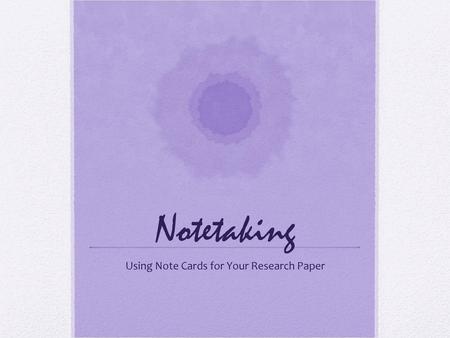 Using Note Cards for Your Research Paper