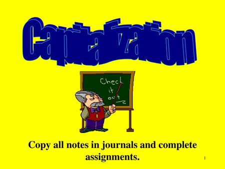 Copy all notes in journals and complete assignments.