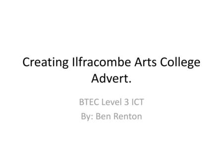 Creating Ilfracombe Arts College Advert.