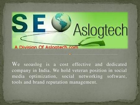 We seoaslog is a cost effective and dedicated company in India