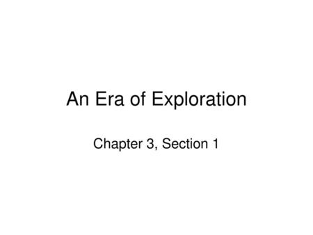 An Era of Exploration Chapter 3, Section 1.