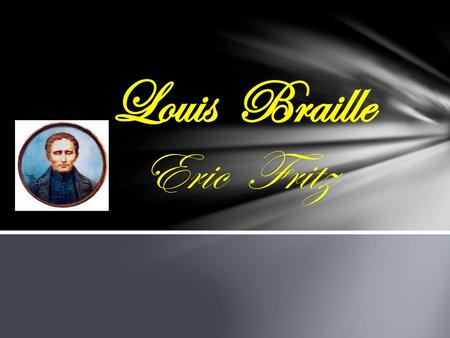 Louis Braille Eric Fritz.