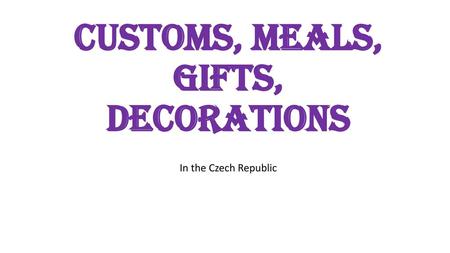 Customs, meals, gifts, decorations