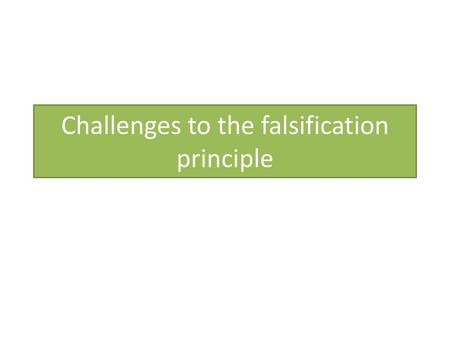 Challenges to the falsification principle