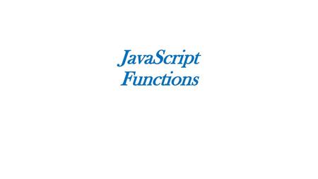 JavaScript Functions.