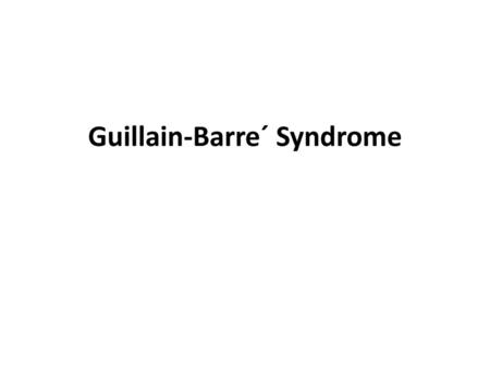 Guillain-Barre´ Syndrome