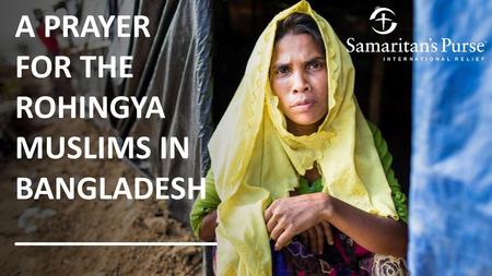 A PRAYER FOR THE ROHINGYA MUSLIMS IN BANGLADESH ____________