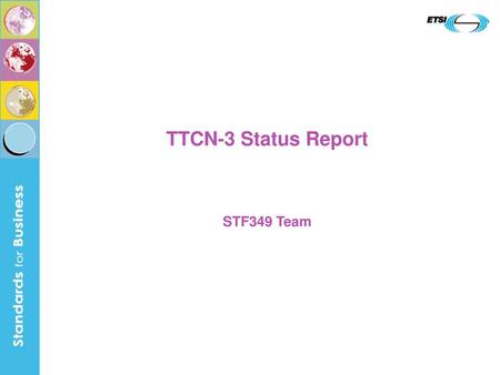 TTCN-3 Status Report STF349 Team.