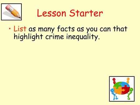 Lesson Starter List as many facts as you can that highlight crime inequality.