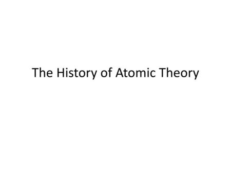 The History of Atomic Theory