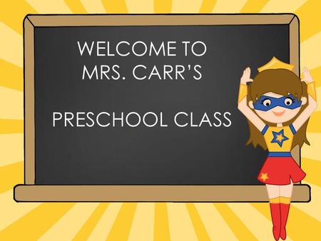 WELCOME TO MRS. CARR’S PRESCHOOL CLASS.