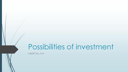 Possibilities of investment