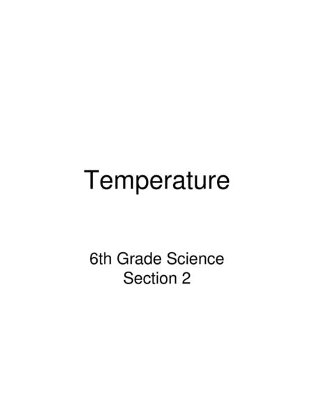 Temperature 6th Grade Science Section 2.