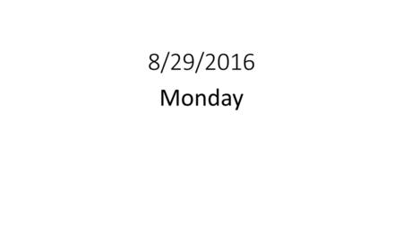 8/29/2016 Monday.