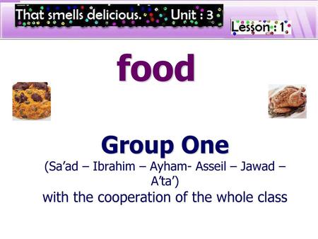 Food Group One (Sa’ad – Ibrahim – Ayham- Asseil – Jawad – A’ta’) with the cooperation of the whole class.