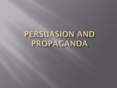 Persuasion and propaganda