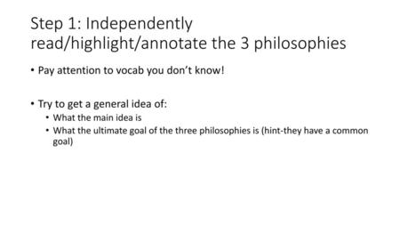 Step 1: Independently read/highlight/annotate the 3 philosophies