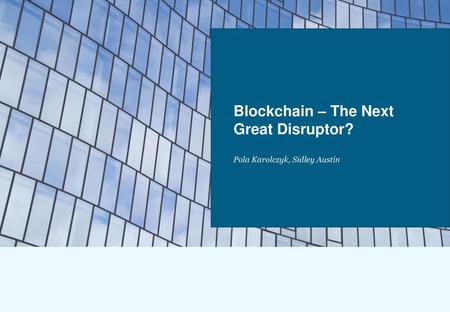 Blockchain – The Next Great Disruptor?