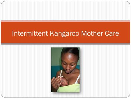 Intermittent Kangaroo Mother Care