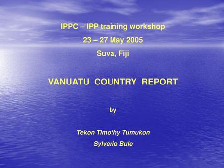 IPPC – IPP training workshop VANUATU COUNTRY REPORT