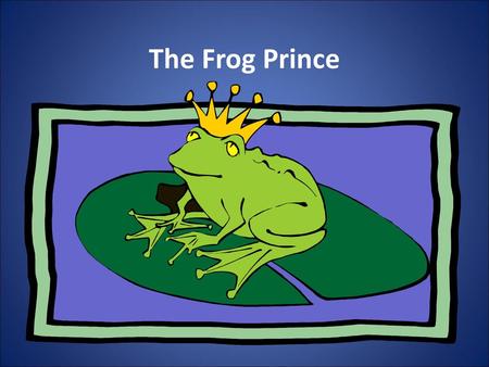 The Frog Prince.