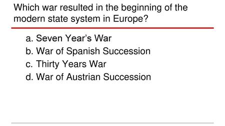 Seven Year’s War War of Spanish Succession Thirty Years War