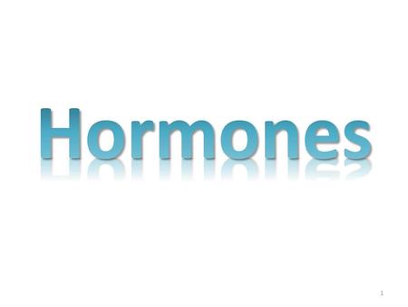 Hormones.