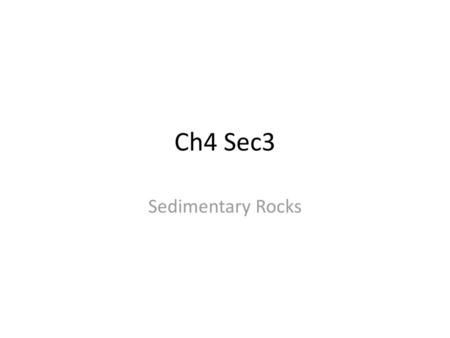 Ch4 Sec3 Sedimentary Rocks.