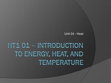 HT1 01 – Introduction to Energy, heat, and temperature