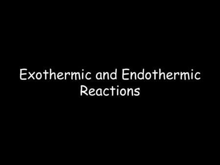 Exothermic and Endothermic Reactions