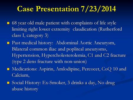 Case Presentation 7/23/2014 68 year old male patient with complaints of life style limiting right lower extremity claudication (Rutherford class I, category.