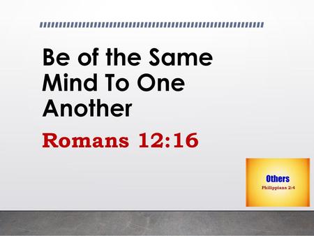 Be of the Same Mind To One Another