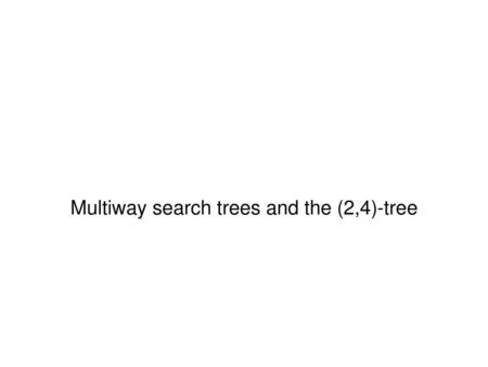 Multiway search trees and the (2,4)-tree