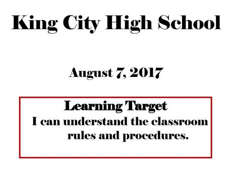 King City High School August 7, 2017 Learning Target