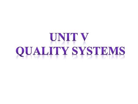 UNIT V QUALITY SYSTEMS.