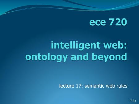 ece 720 intelligent web: ontology and beyond