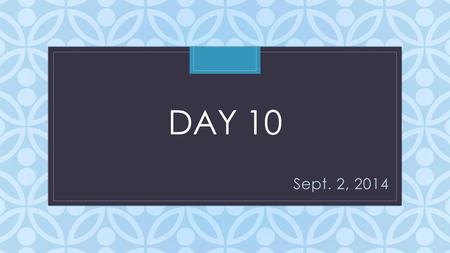 Day 10 Sept. 2, 2014.