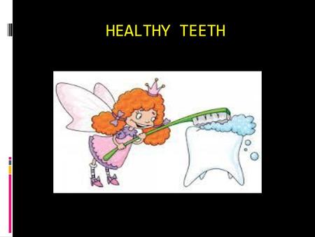 HEALTHY TEETH.