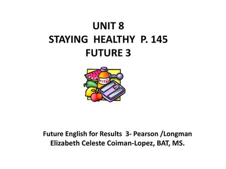 UNIT 8 STAYING HEALTHY P. 145 FUTURE 3