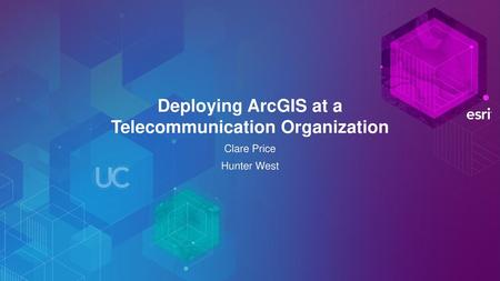 Deploying ArcGIS at a Telecommunication Organization