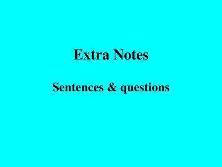 Extra Notes Sentences & questions