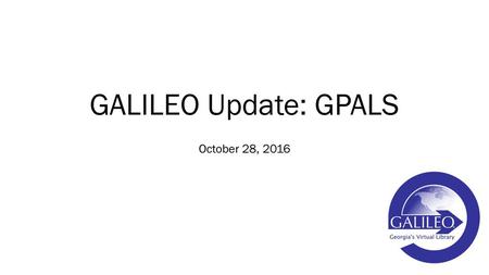 GALILEO Update: GPALS October 28, 2016.