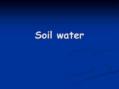 Soil water.