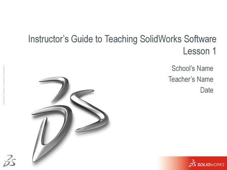 Instructor’s Guide to Teaching SolidWorks Software Lesson 1