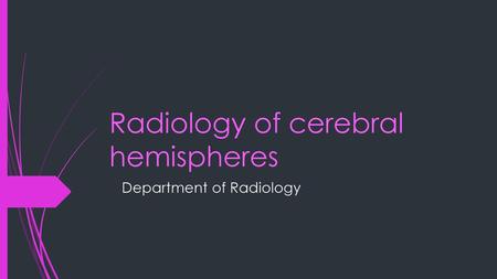 Radiology of cerebral hemispheres