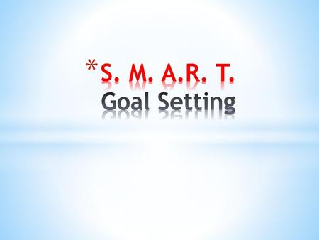 S. M. A.R. T. Goal Setting.