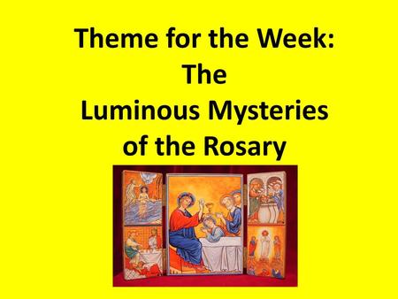 Theme for the Week: The Luminous Mysteries of the Rosary.